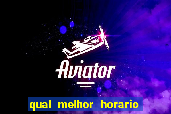 qual melhor horario para ganhar dinheiro no fortune tiger